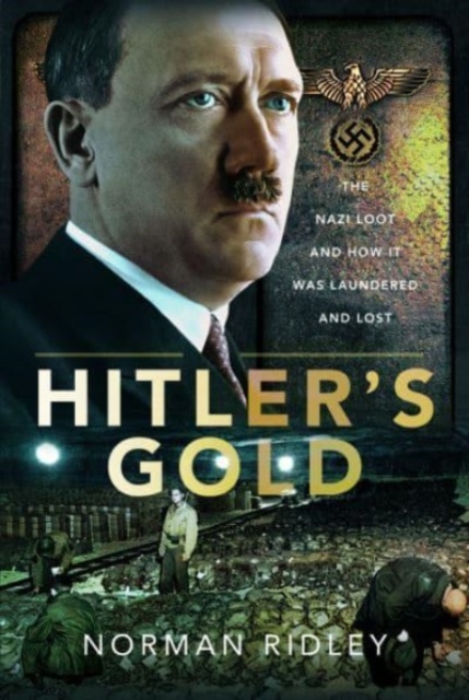 Hitler's Gold : The Nazi Loot and How it was Laundered and Lost, Hardback Book