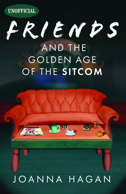 Friends and the Golden Age of the Sitcom, Hardback Book