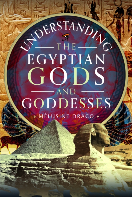 Understanding the Egyptian Gods and Goddesses, Hardback Book