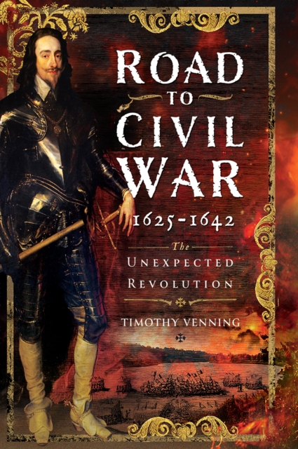 Road to Civil War, 1625-1642 : The Unexpected Revolution, EPUB eBook