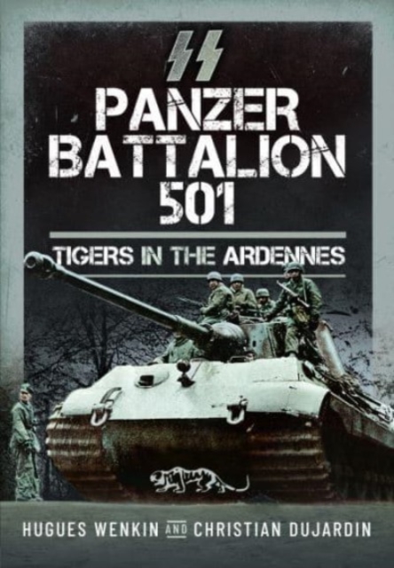 SS Panzer Battalion 501 : Tigers in the Ardennes, Hardback Book