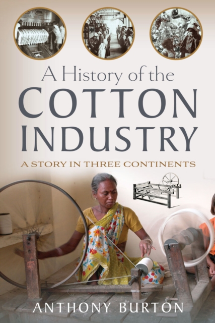 A History of the Cotton Industry : A Story in Three Continents, PDF eBook