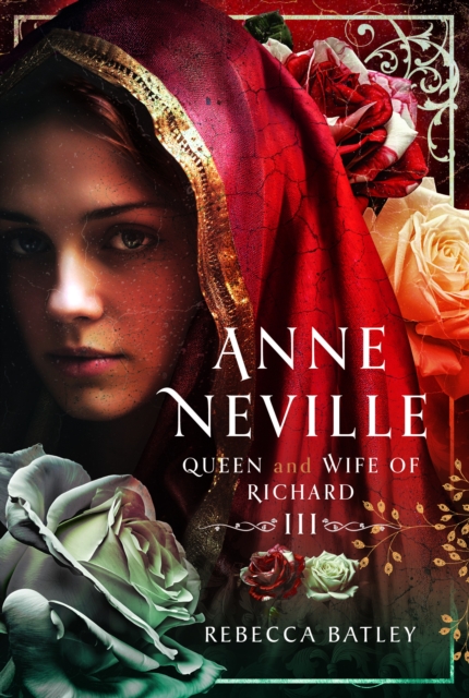 Anne Neville : Queen and Wife of Richard III, Hardback Book