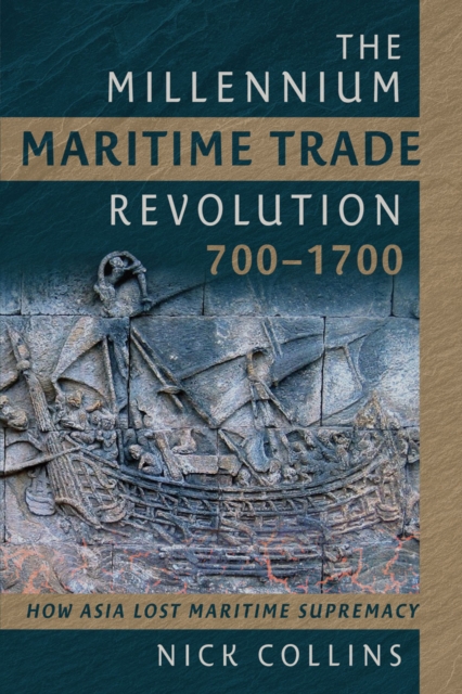 The Millennium Maritime Trade Revolution, 700-1700 : How Asia Lost Maritime Supremacy, EPUB eBook