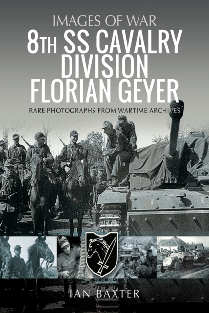 8th SS Cavalry Division Florian Geyer : Rare Photographs from Wartime Archives, PDF eBook