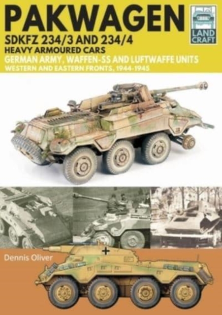 Pakwagen SDKFZ 234/3 and 234/4 : German Army, Waffen-SS and Luftwaffe Units - Western and Eastern Fronts, 1944-1945, Paperback / softback Book