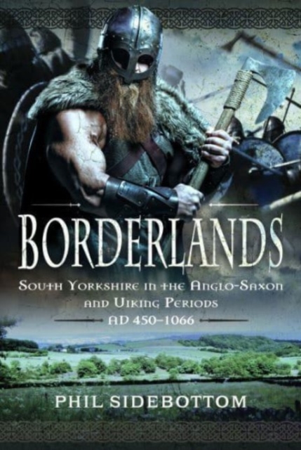 Borderlands : South Yorkshire in the Anglo-Saxon and Viking Periods. AD 450-1066, Hardback Book