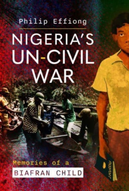 Nigeria's Un-Civil War : Memories of a Biafran Child, Hardback Book