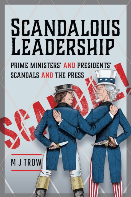 Scandalous Leadership : Prime Ministers' and Presidents' Scandals and the Press, EPUB eBook