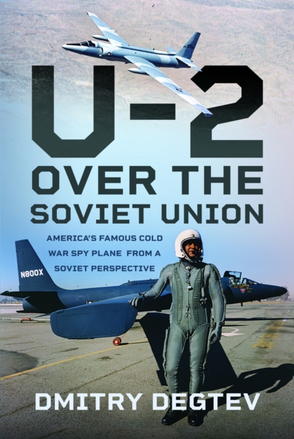 The U-2 Over the Soviet Union : America’s Famous Cold War Spy Plane from a Soviet Perspective, Hardback Book