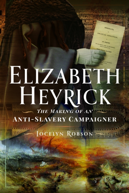 Elizabeth Heyrick: The Making of an Anti-Slavery Campaigner, Hardback Book