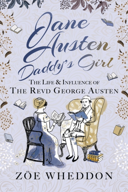 Jane Austen: Daddy's Girl : The Life and Influence of The Revd George Austen, EPUB eBook