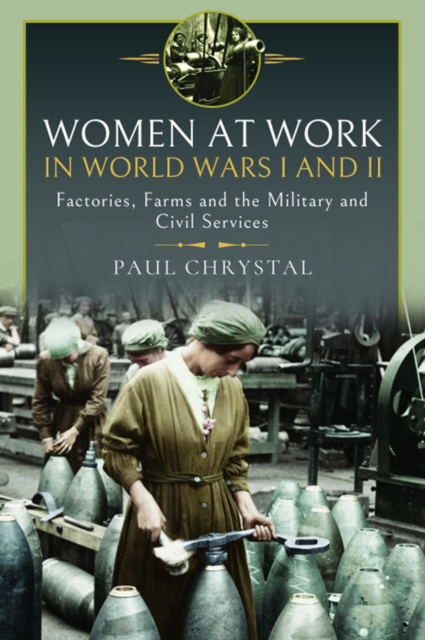 Women at Work in World Wars I and II : Factories, Farms and the Military and Civil Services, EPUB eBook