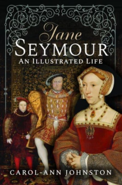 Jane Seymour : An Illustrated Life, Hardback Book