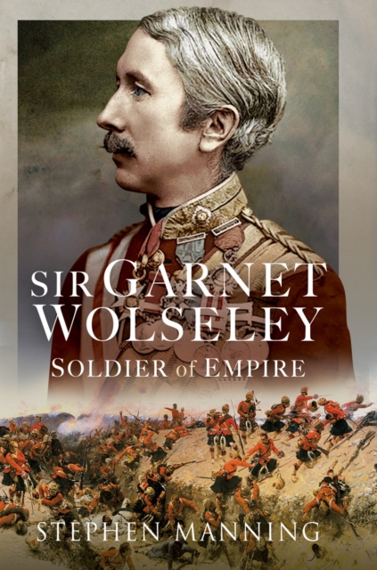 Sir Garnet Wolseley : Soldier of Empire, EPUB eBook