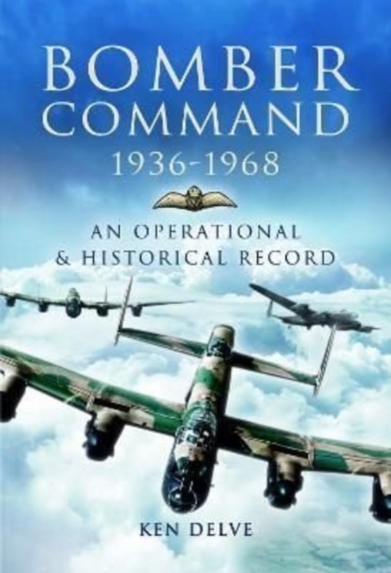 Bomber Command 1936-1968 : A Reference to the Men - Aircraft & Operational History, Paperback / softback Book