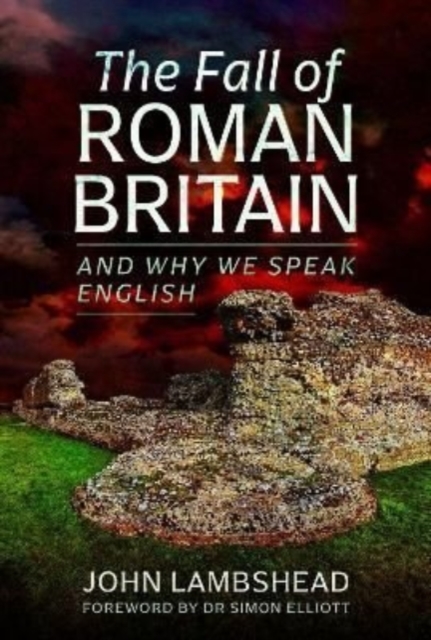 The Fall of Roman Britain : and Why We Speak English, Hardback Book