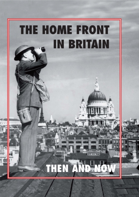 The Home Front in Britain : Then and Now, PDF eBook