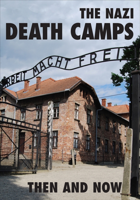 The Nazi Death Camps : Then And Now, PDF eBook