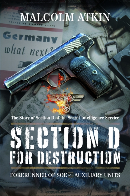 Section D for Destruction : Forerunner of SOE and Auxiliary Units, Paperback / softback Book