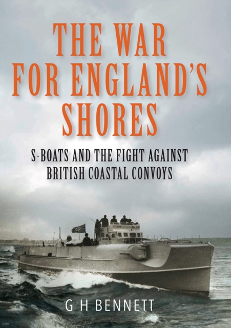 The War for England's Shores : S-Boats and the Fight Against British Coastal Convoys, EPUB eBook