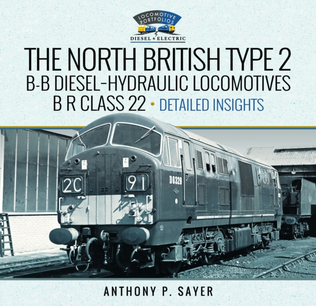 North British Type 2 B-B Diesel-Hydraulic Locomotives, B R Class 22 - Volume 2 - Detailed Insights, Hardback Book