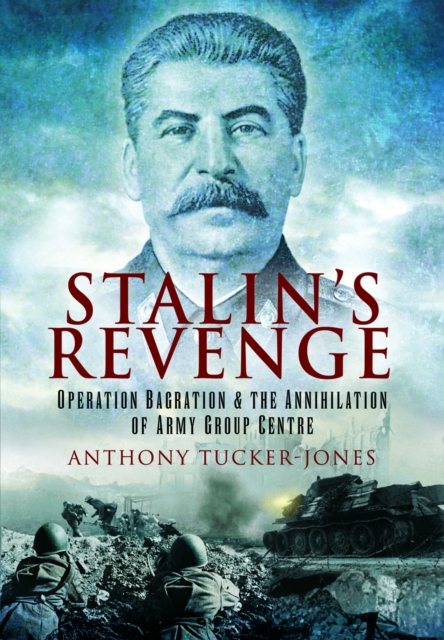 Stalin's Revenge : Operation Bagration and the Annihilation of Army Group Centre, Paperback / softback Book