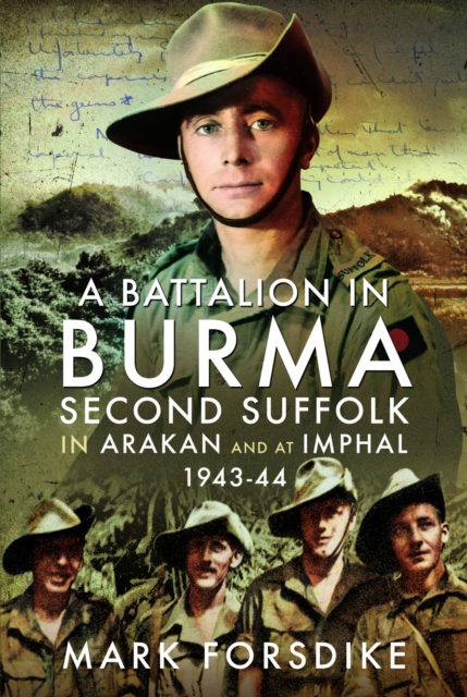 A Battalion in Burma : Second Suffolk in Arakan and at Imphal, 1943–44, Hardback Book
