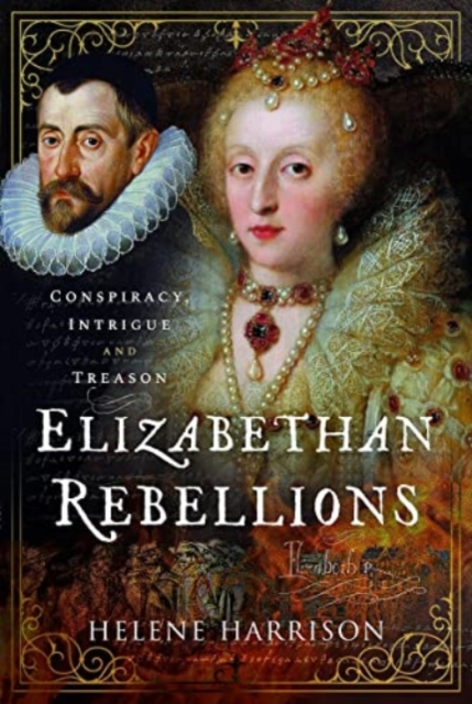 Elizabethan Rebellions : Conspiracy, Intrigue and Treason, Hardback Book