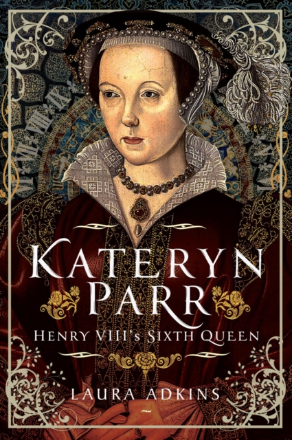 Kateryn Parr : Henry VIII's Sixth Queen, EPUB eBook