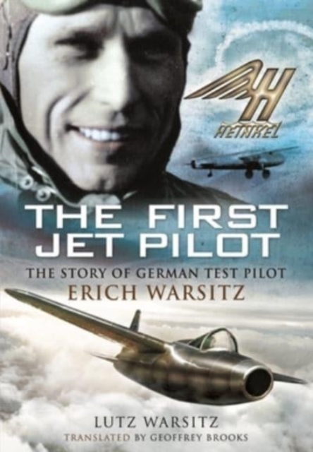 The First Jet Pilot : The Story of German Test Pilot Erich Warsitz, Paperback / softback Book