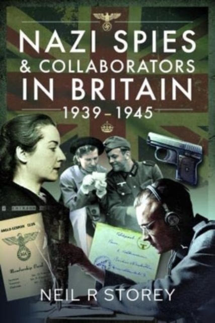 Nazi Spies and Collaborators in Britain, 1939-1945, Hardback Book