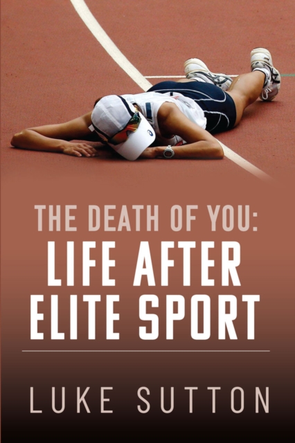 The Death of You : Life After Elite Sport, EPUB eBook