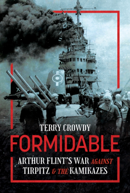 Formidable : Arthur Flint's War Against Tirpitz and the Kamikazes, EPUB eBook