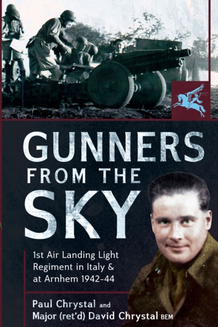 Gunners from the Sky : 1st Air Landing Light Regiment in Italy and at Arnhem, 1942-44, PDF eBook