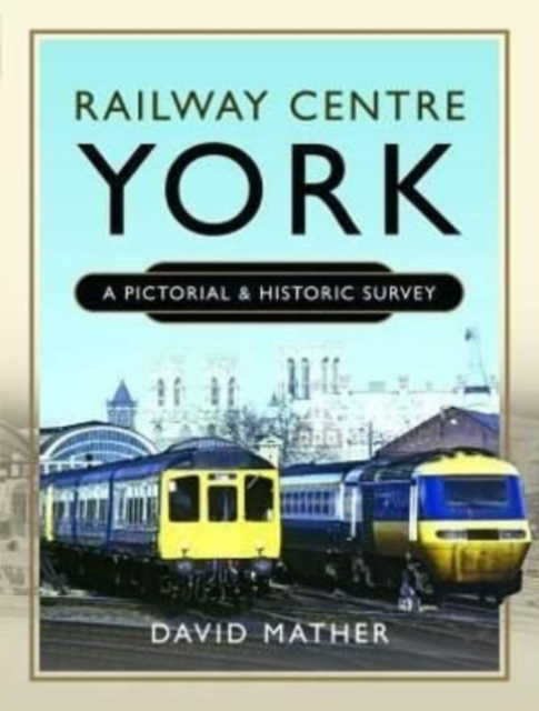 Railway Centre York : A Pictorial and Historic Survey, Hardback Book