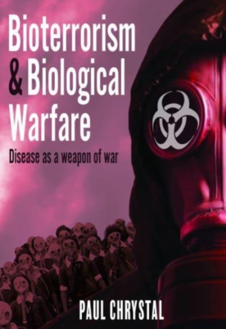 Bioterrorism and Biological Warfare : Disease as a Weapon of War, Hardback Book