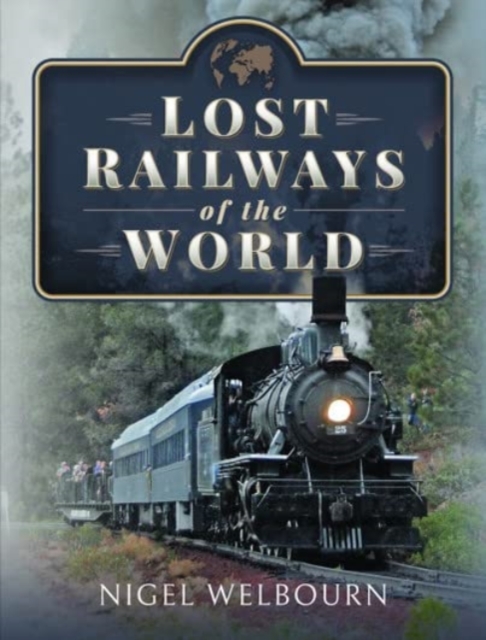 Lost Railways of the World, Hardback Book