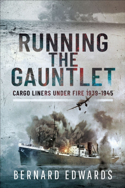 Running the Gauntlet : Cargo Liners Under Fire 1939-1945, EPUB eBook