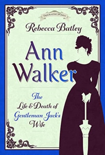 Ann Walker : The Life and Death of Gentleman Jack's Wife, Hardback Book
