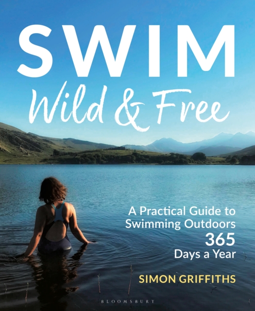 Swim Wild and Free : A Practical Guide to Swimming Outdoors 365 Days a Year, EPUB eBook