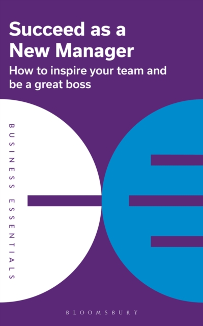Succeed as a New Manager : How to inspire your team and be a great boss, Paperback / softback Book