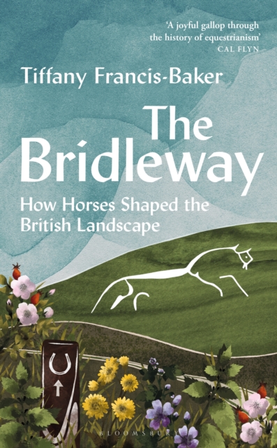 The Bridleway : How Horses Shaped the British Landscape   WINNER OF THE ELWYN HARTLEY-EDWARDS AWARD, PDF eBook