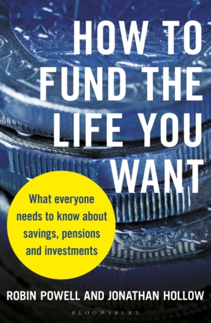 How to Fund the Life You Want : What Everyone Needs to Know About Savings, Pensions and Investments, PDF eBook