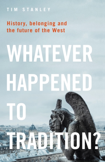 Whatever Happened to Tradition? : History, Belonging and the Future of the West, Paperback / softback Book