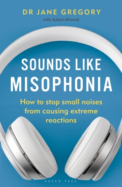 Sounds Like Misophonia : How to Stop Small Noises from Causing Extreme Reactions, PDF eBook