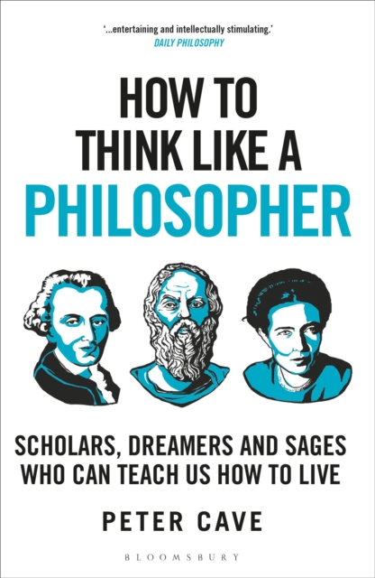 How to Think Like a Philosopher : Scholars, Dreamers and Sages Who Can Teach Us How to Live, EPUB eBook