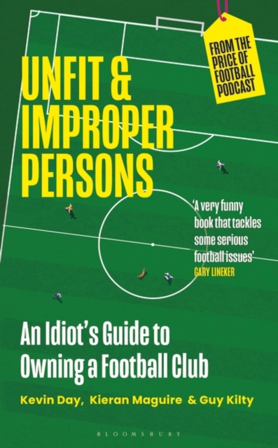 Unfit and Improper Persons : An Idiot’s Guide to Owning a Football Club FROM THE PRICE OF FOOTBALL PODCAST, Hardback Book