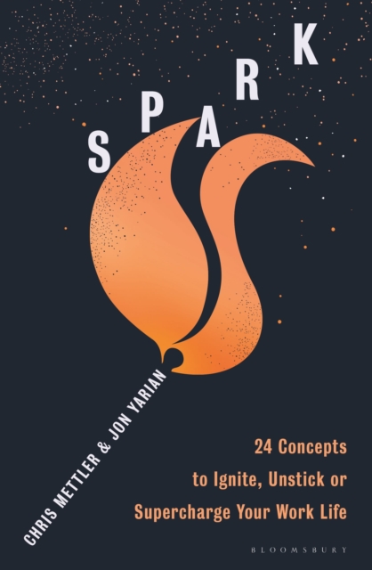Spark : 24 Concepts to Ignite, Unstick or Supercharge Your Work Life, Paperback / softback Book
