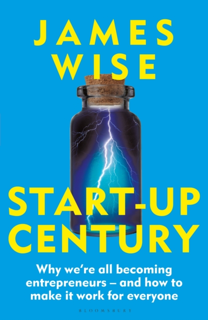 Start-Up Century : Why We'Re All Becoming Entrepreneurs - and How to Make it Work for Everyone, EPUB eBook